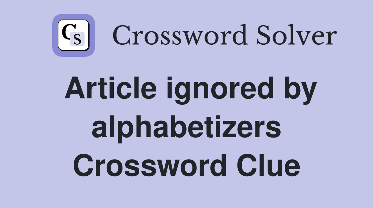 Article ignored by alphabetizers Crossword Clue