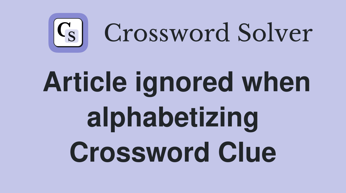 Article ignored when alphabetizing Crossword Clue