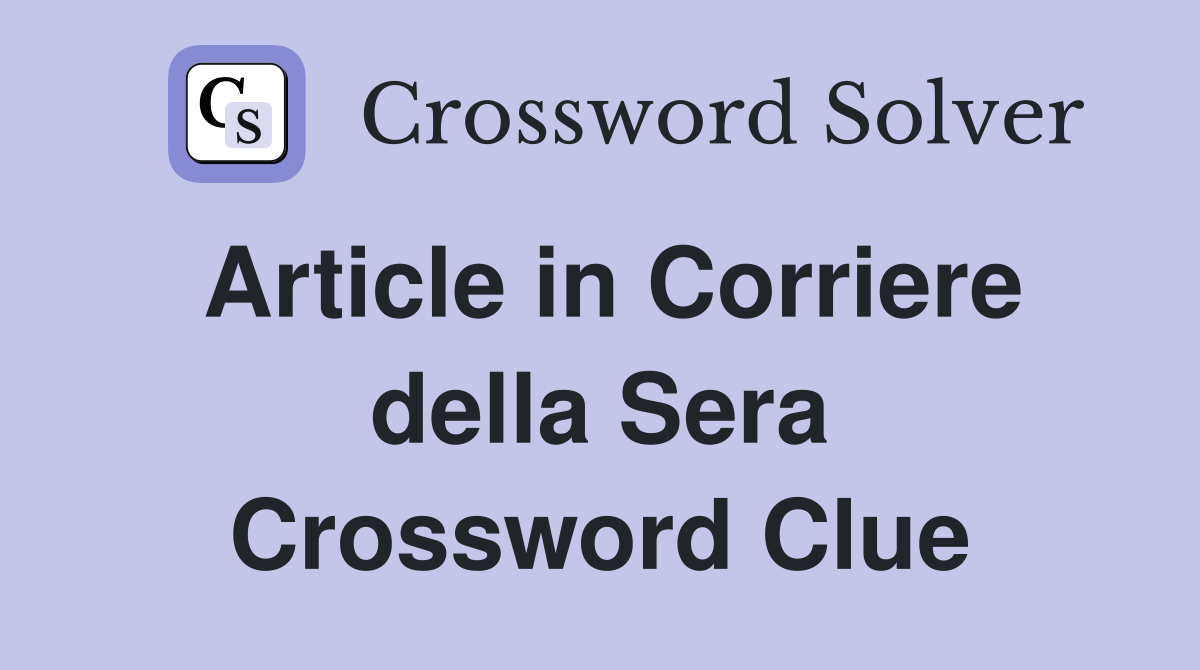 Article in Corriere della Sera Crossword Clue