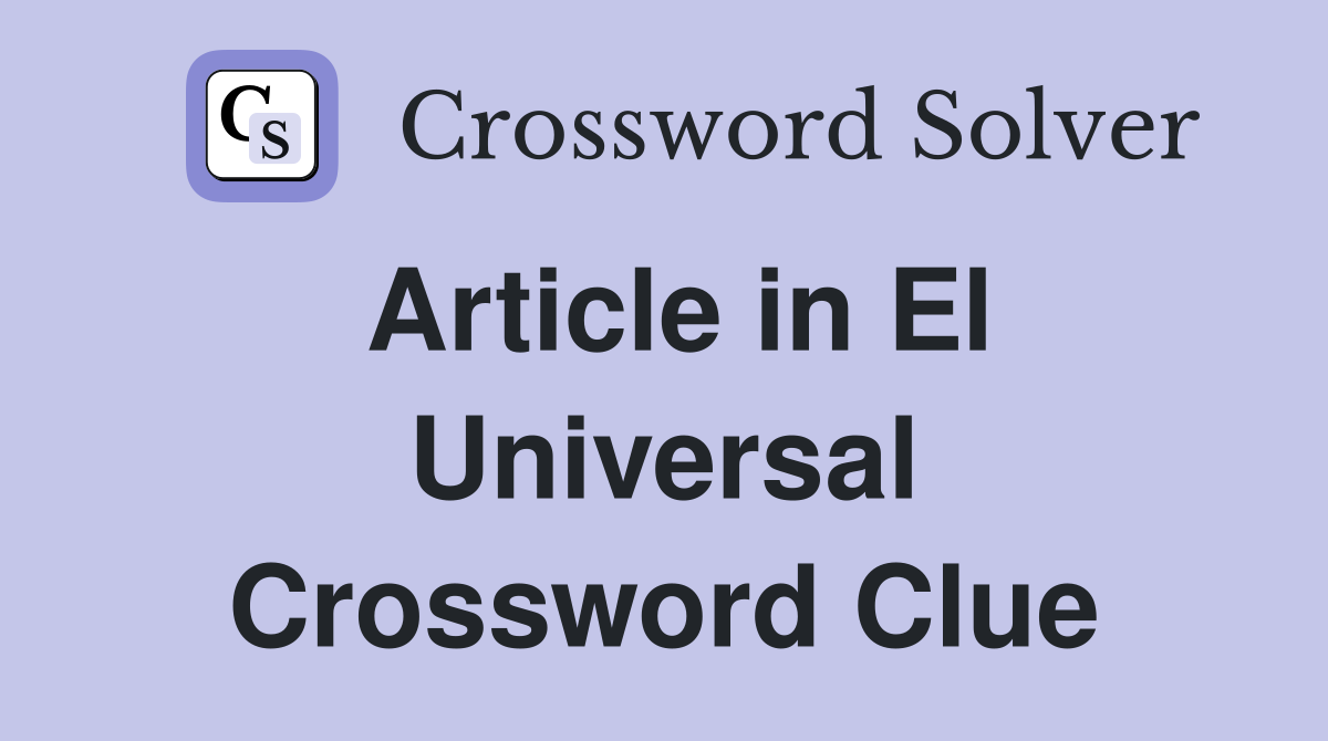 Article in El Universal Crossword Clue
