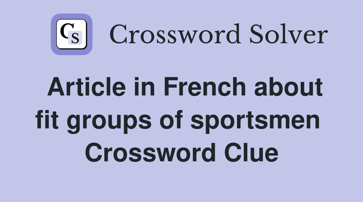 Article in French about fit groups of sportsmen  Crossword Clue