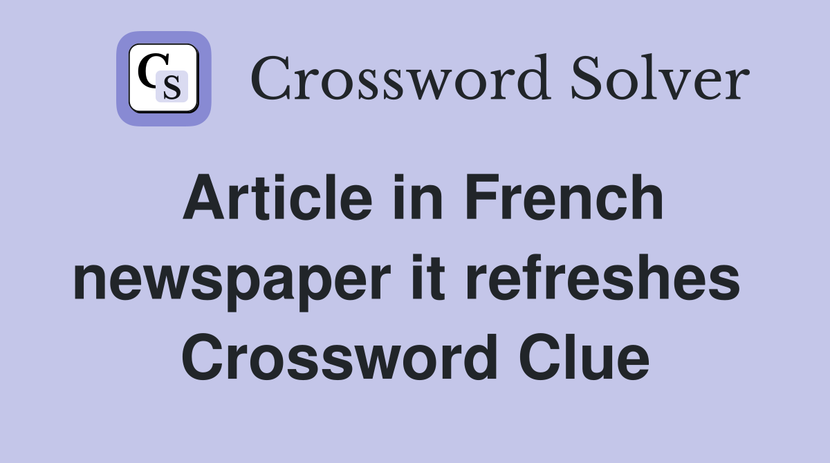 Article in French newspaper it refreshes  Crossword Clue