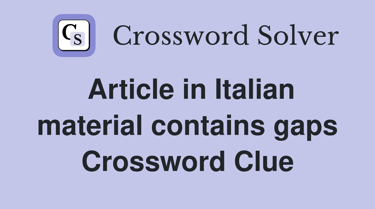 Article in Italian material contains gaps Crossword Clue