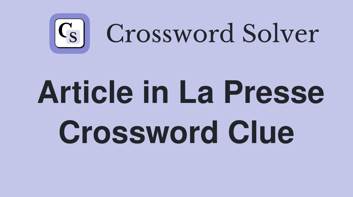 Article in La Presse Crossword Clue