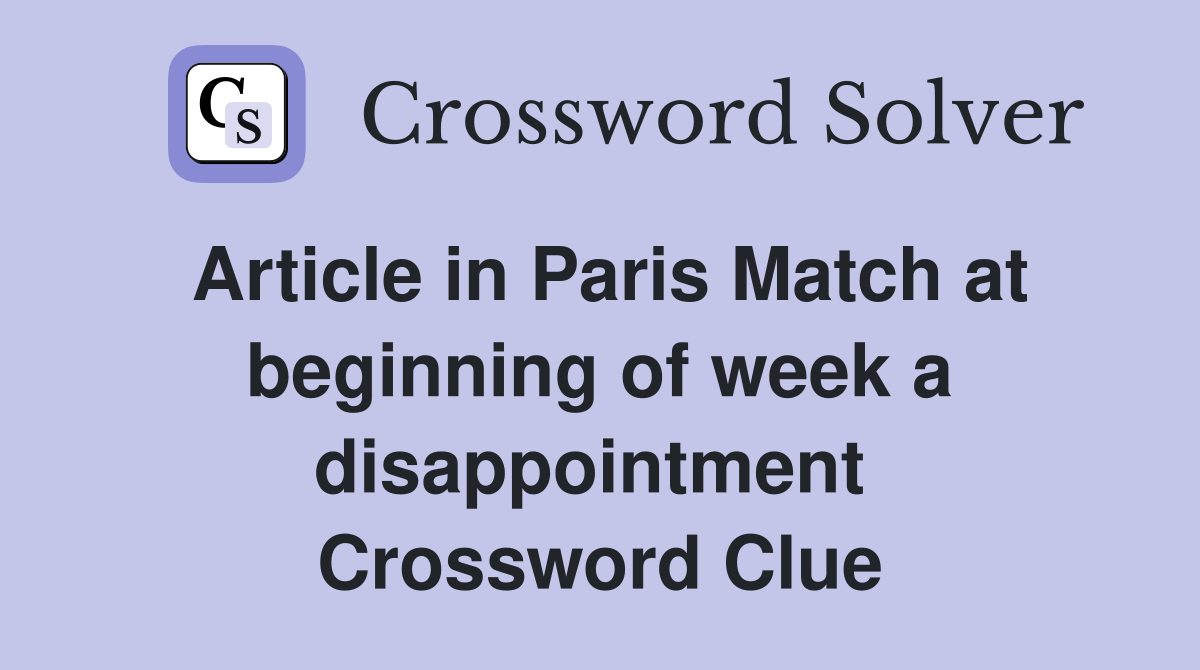 Article in Paris Match at beginning of week a disappointment  Crossword Clue