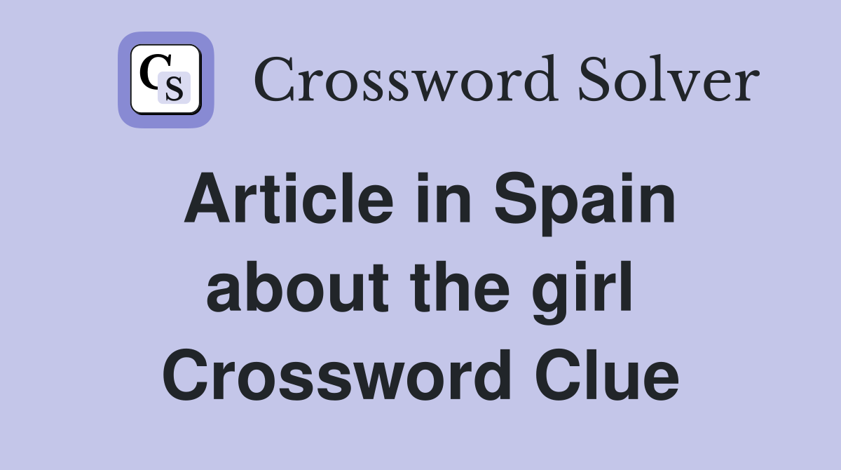 Article in Spain about the girl Crossword Clue