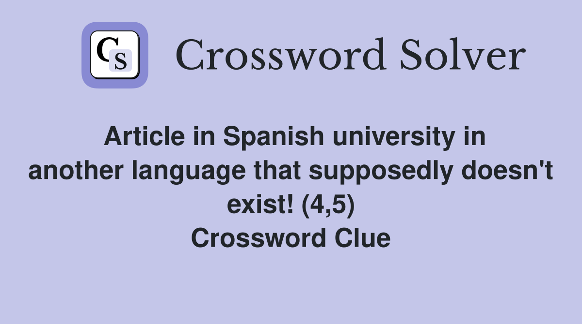 Article in Spanish university in another language that supposedly doesn't exist! (4,5) Crossword Clue