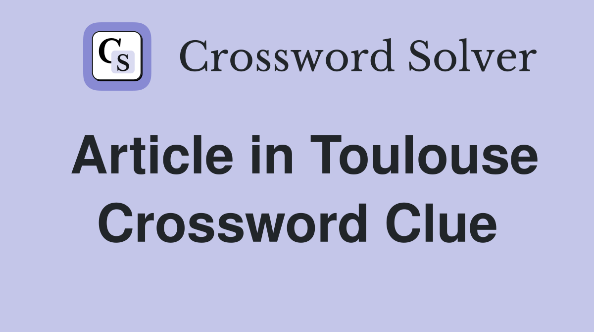Article in Toulouse Crossword Clue
