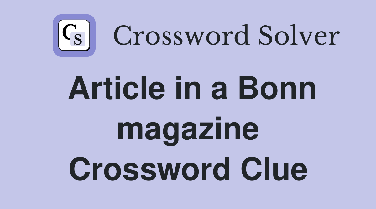 Article in a Bonn magazine Crossword Clue