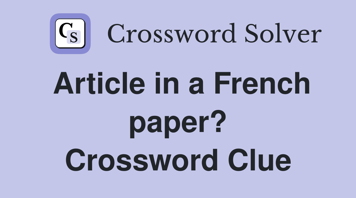 Article in a French paper? Crossword Clue