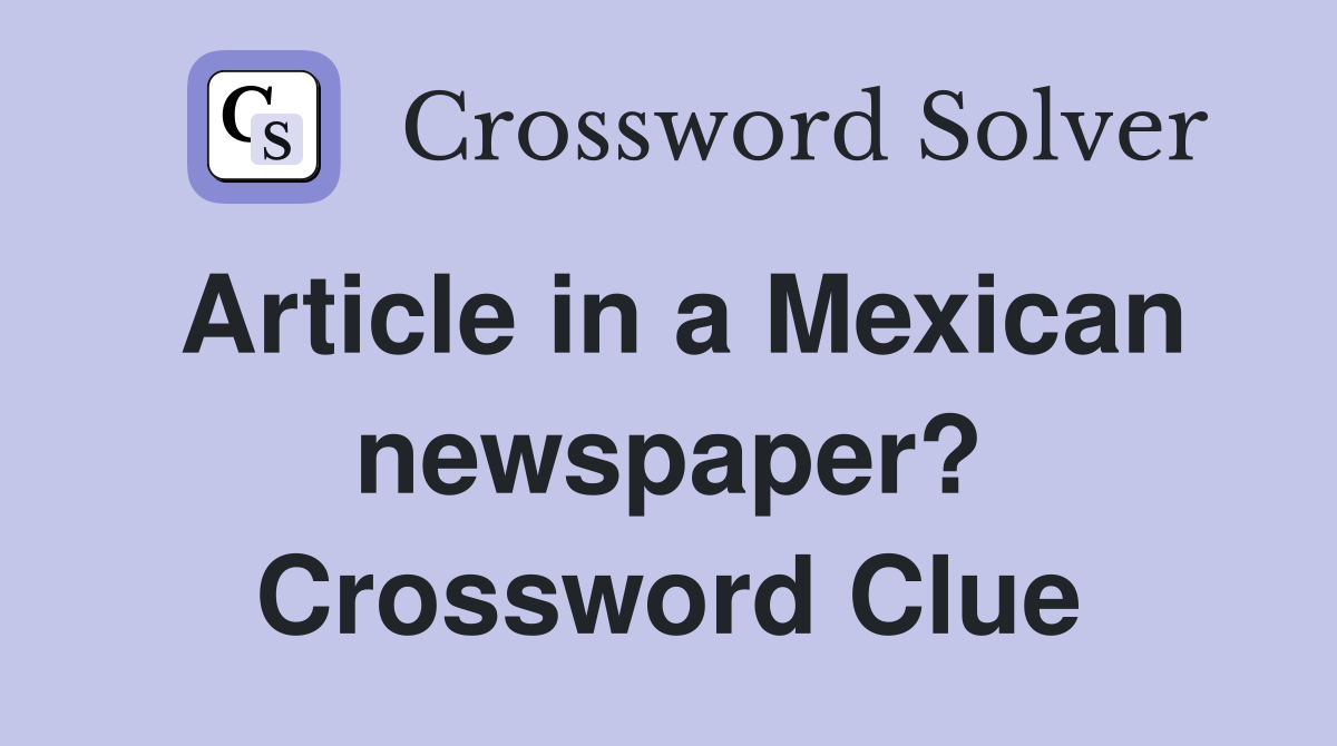 Article in a Mexican newspaper? Crossword Clue