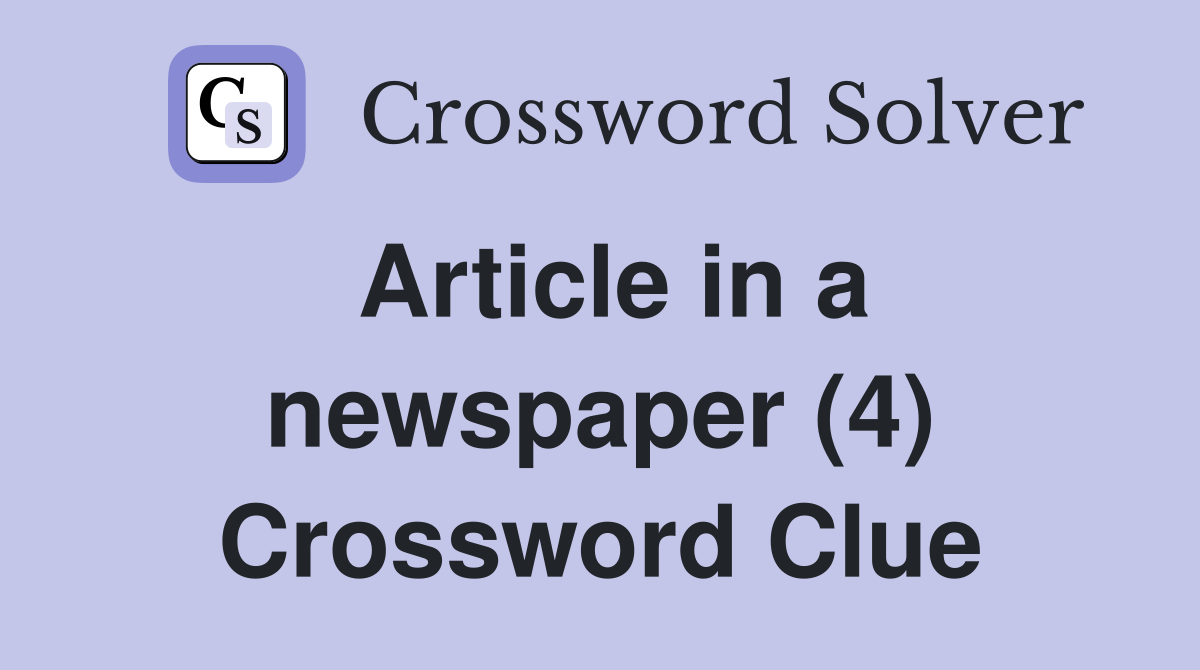 Article in a newspaper (4) Crossword Clue