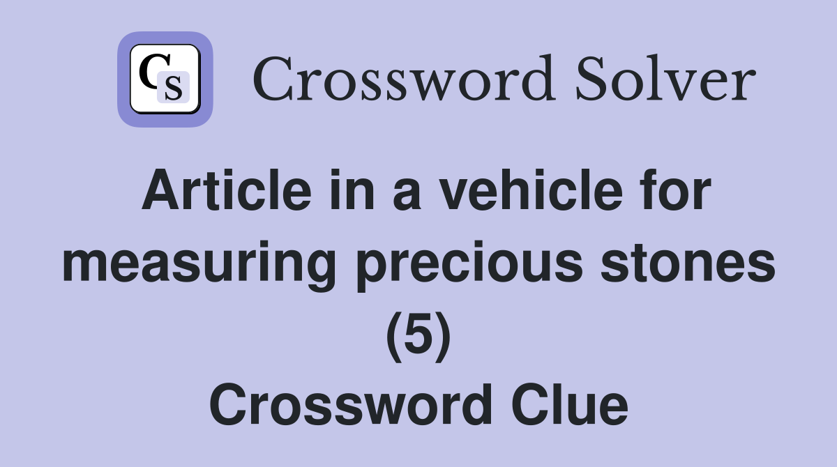 Article in a vehicle for measuring precious stones (5) Crossword Clue