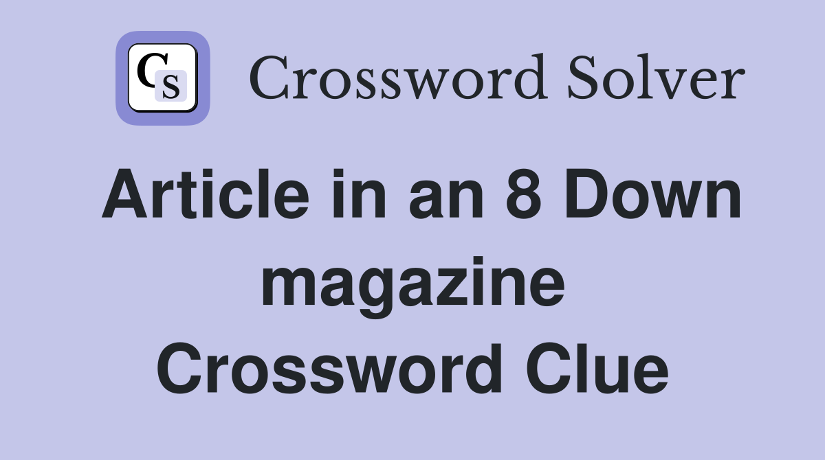 Article in an 8 Down magazine Crossword Clue
