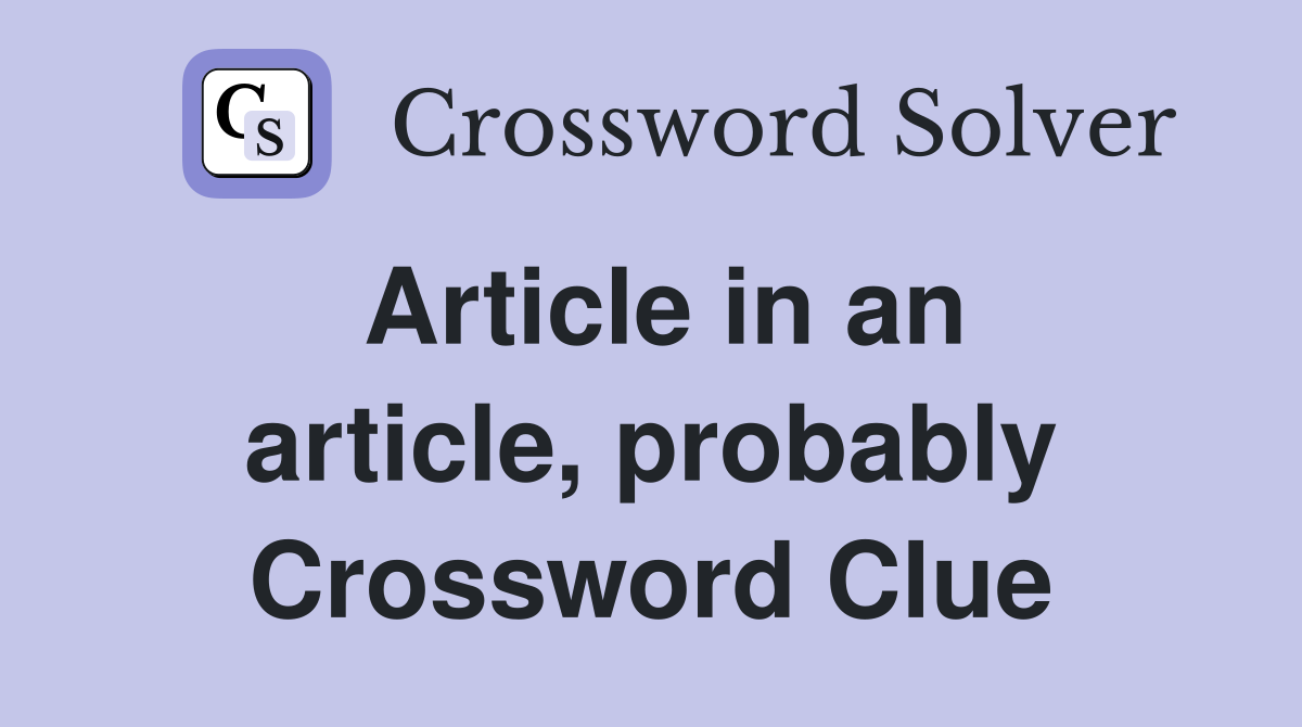Article in an article, probably Crossword Clue