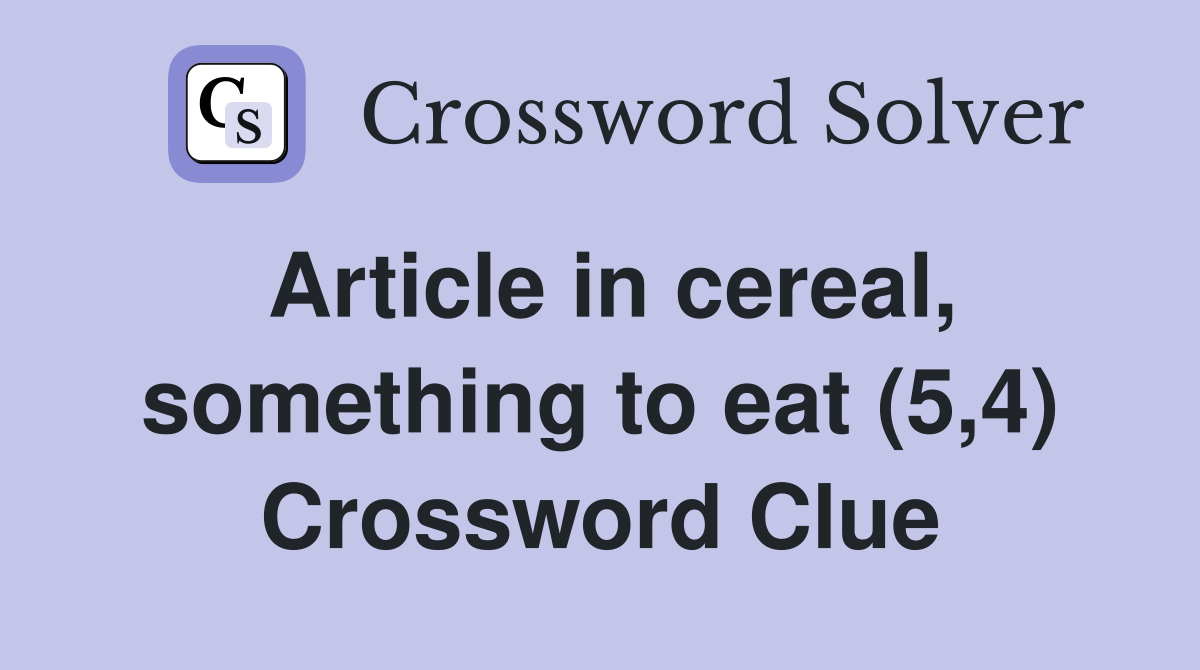 Article in cereal, something to eat (5,4) Crossword Clue