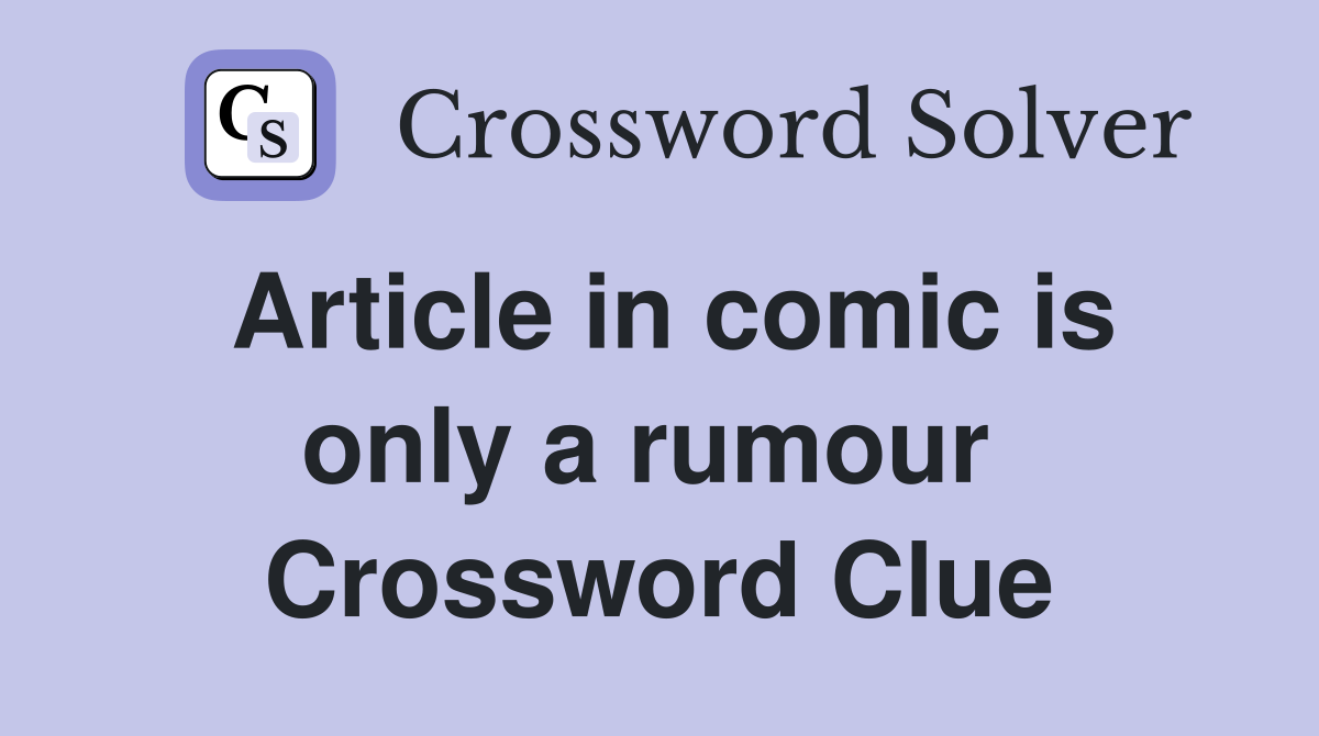 Article in comic is only a rumour  Crossword Clue