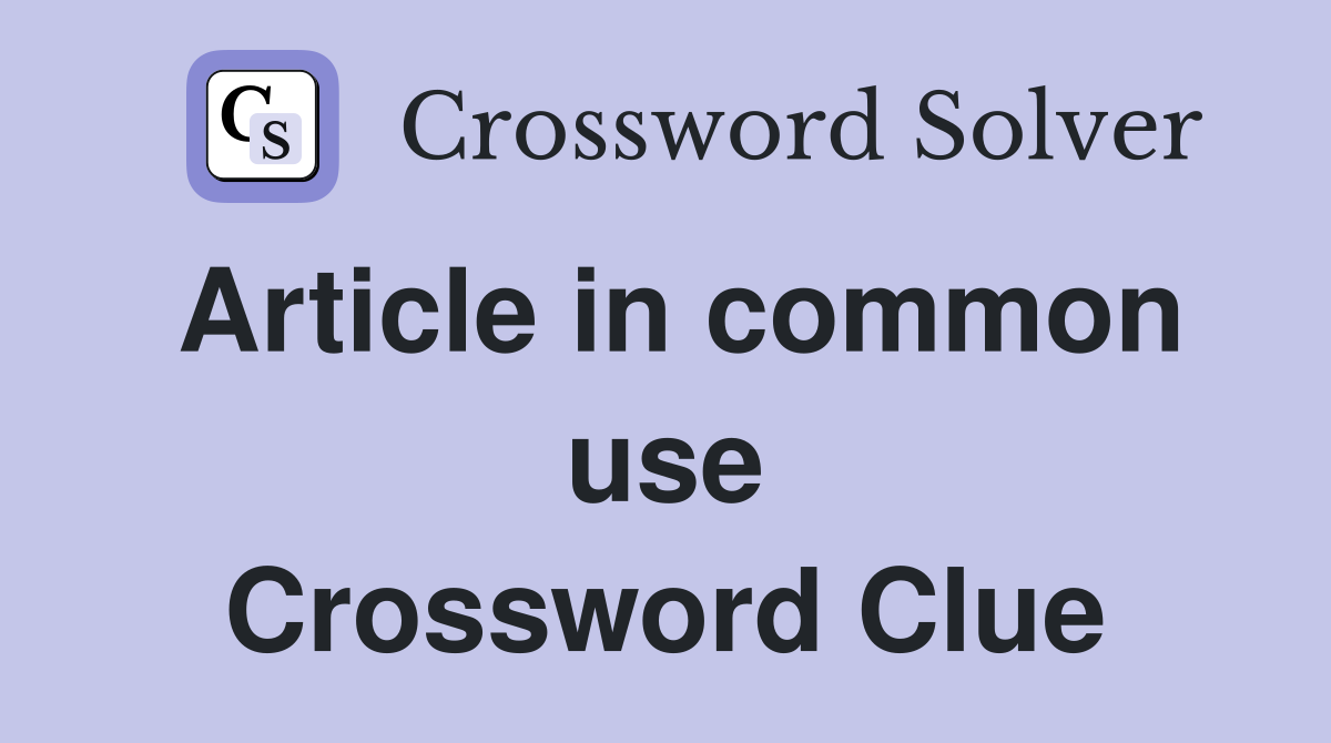 Article in common use Crossword Clue