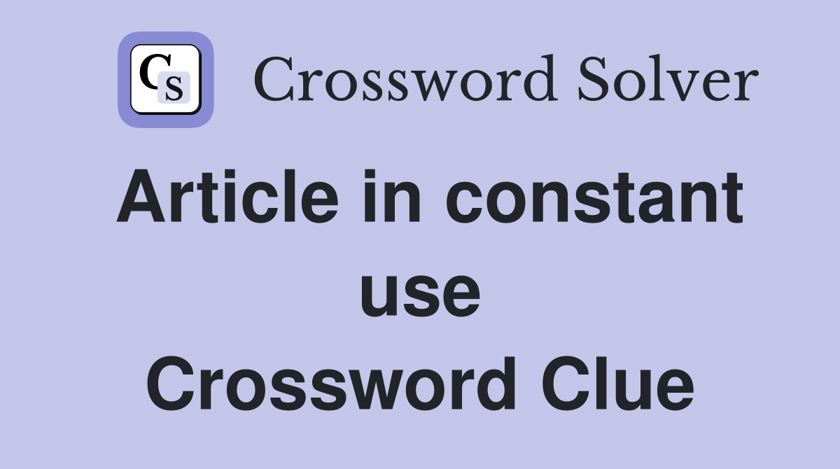 Article in constant use Crossword Clue