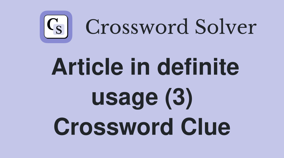 Article in definite usage (3) Crossword Clue
