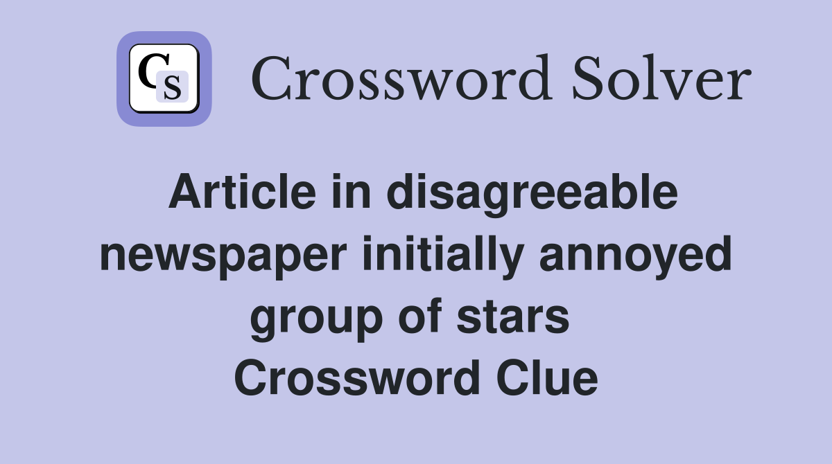 Article in disagreeable newspaper initially annoyed group of stars  Crossword Clue