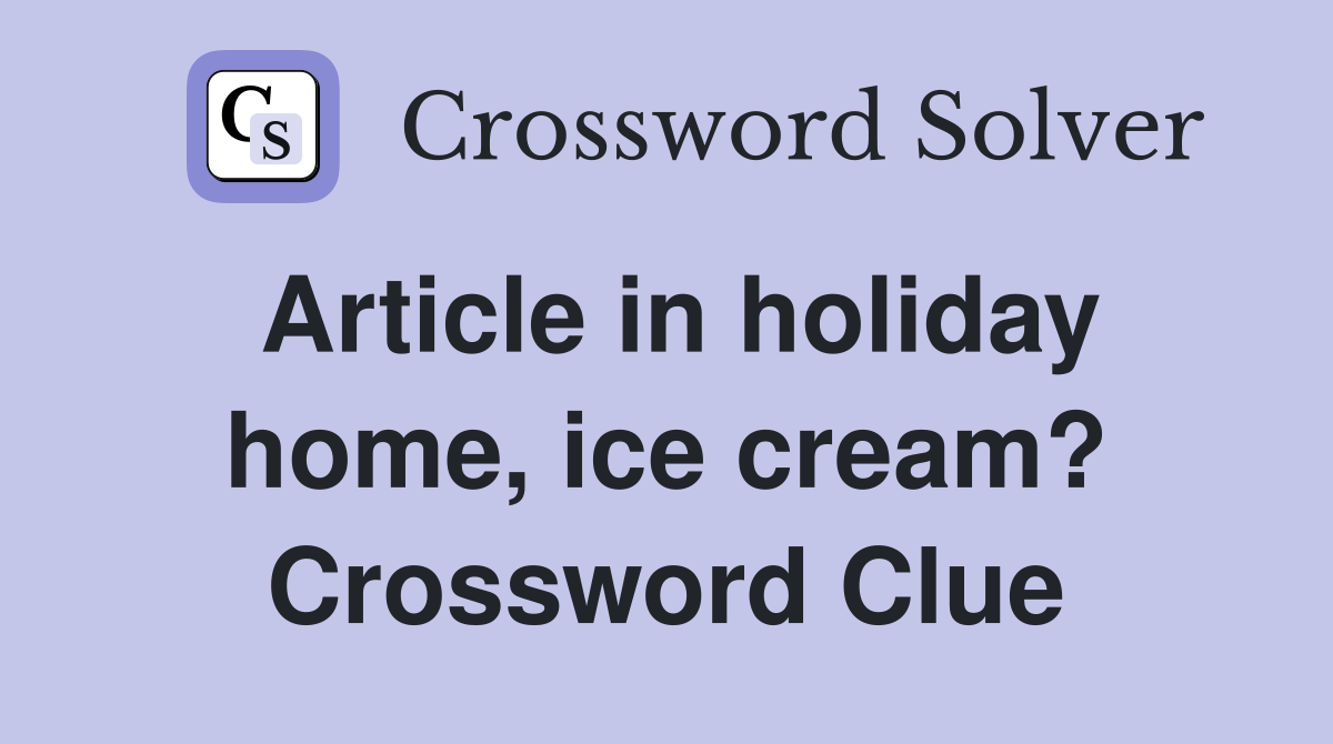 Article in holiday home, ice cream? Crossword Clue