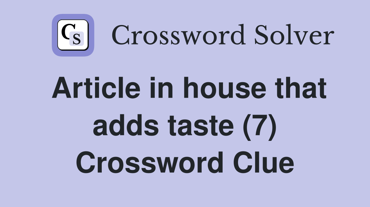 Article in house that adds taste (7) Crossword Clue