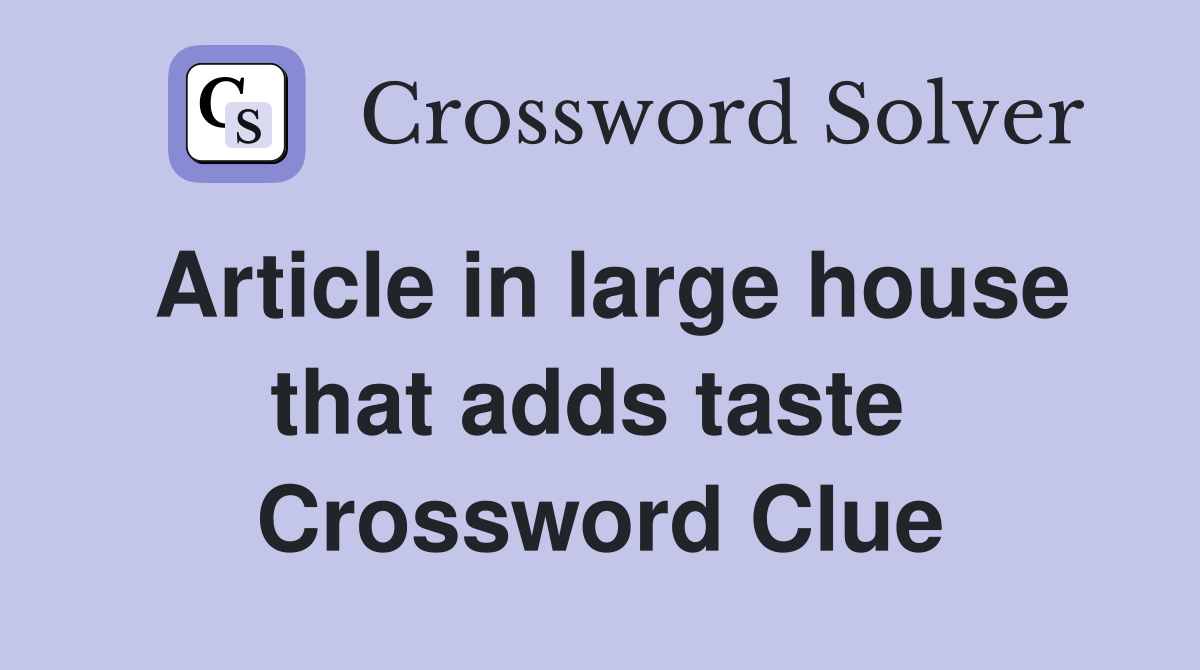 Article in large house that adds taste  Crossword Clue