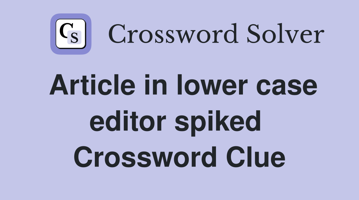 Article in lower case editor spiked  Crossword Clue