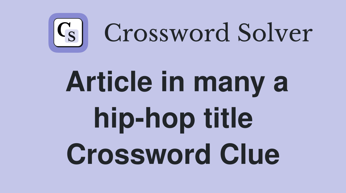 Article in many a hip-hop title Crossword Clue