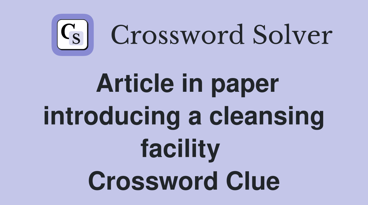 Article in paper introducing a cleansing facility  Crossword Clue
