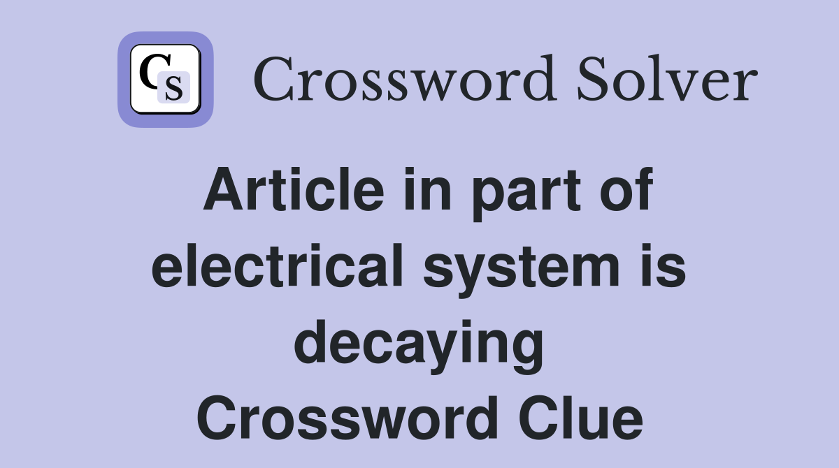 Article in part of electrical system is decaying Crossword Clue