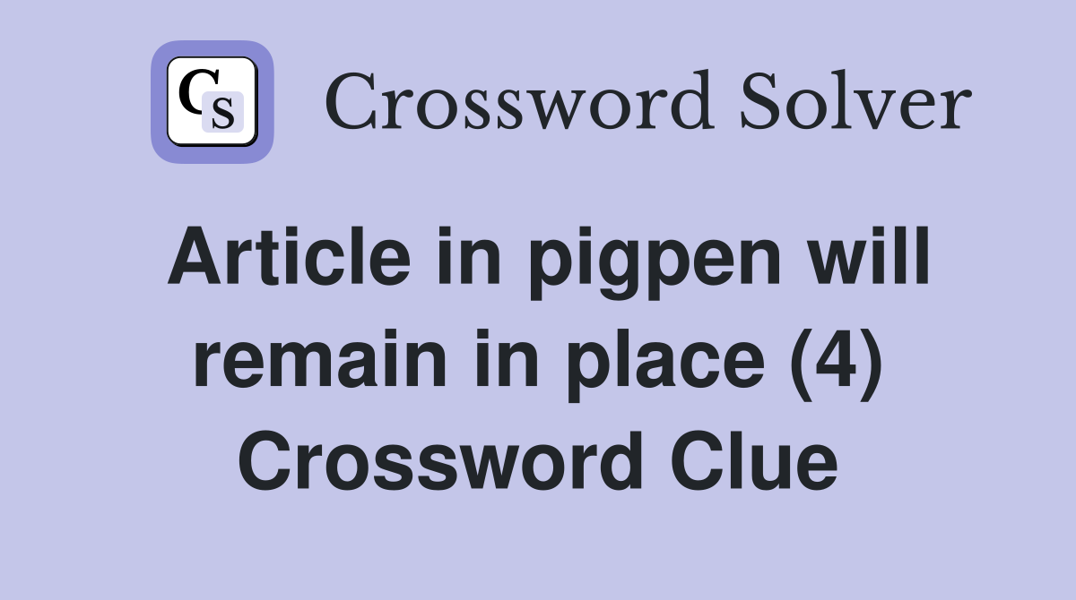 Article in pigpen will remain in place (4) Crossword Clue