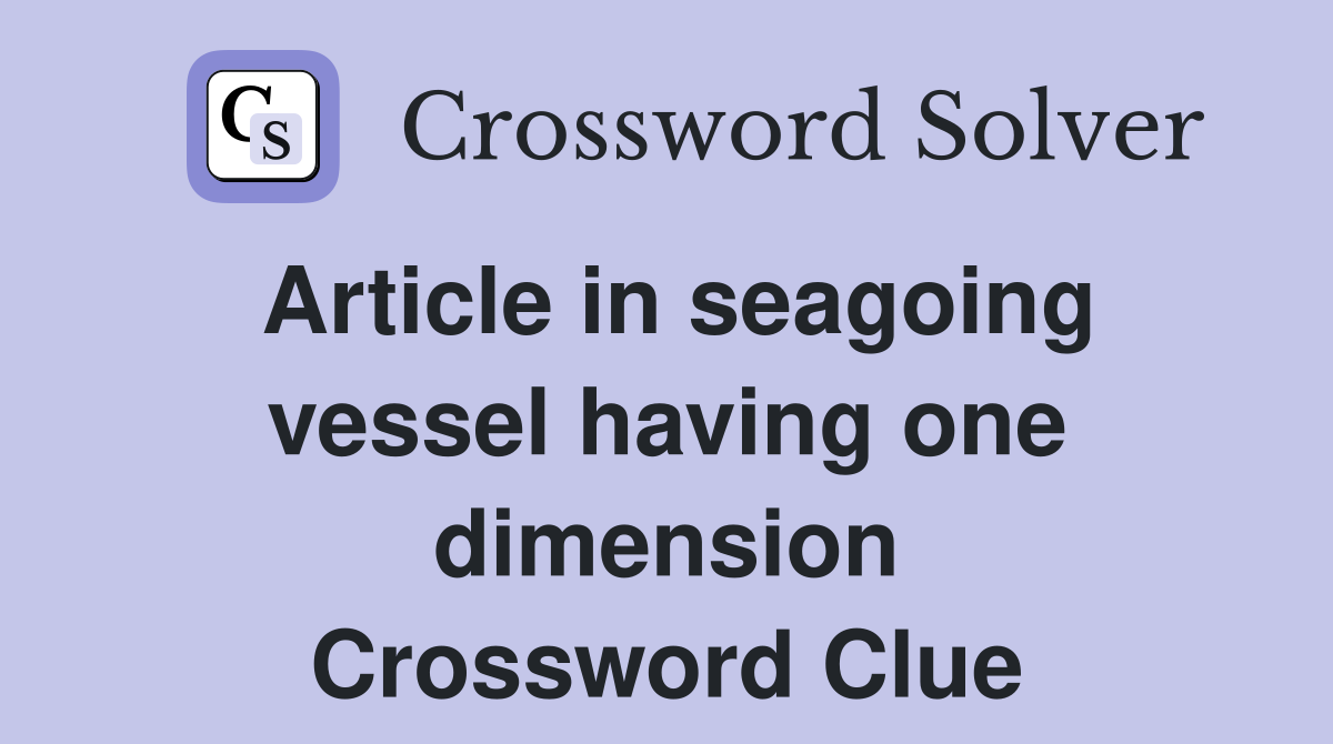 Article in seagoing vessel having one dimension Crossword Clue