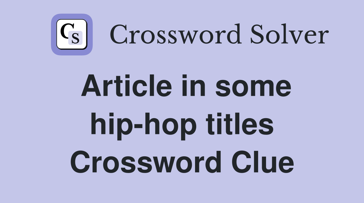 Article in some hip-hop titles Crossword Clue