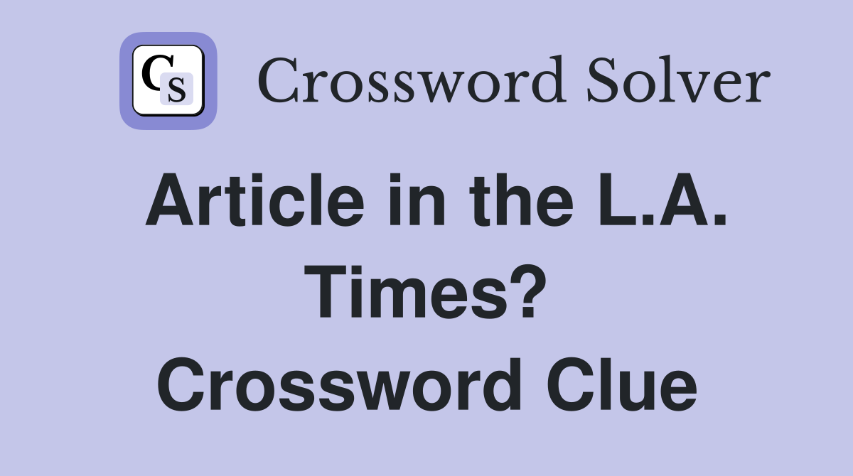 Article in the L.A. Times? Crossword Clue