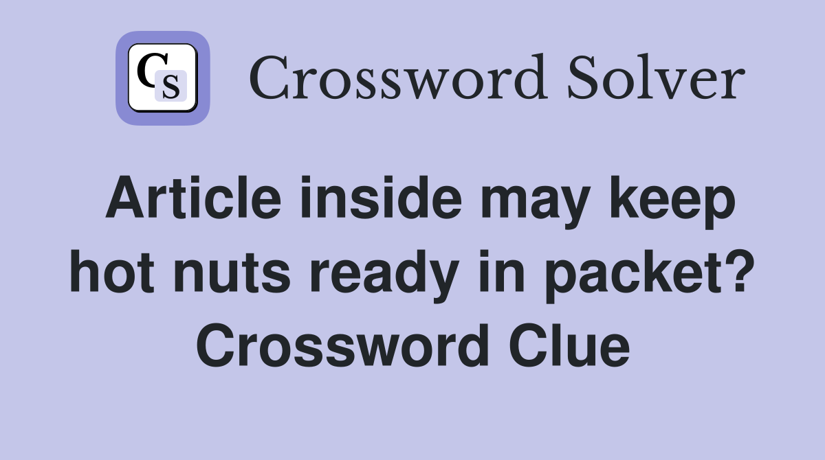 Article inside may keep hot nuts ready in packet? Crossword Clue