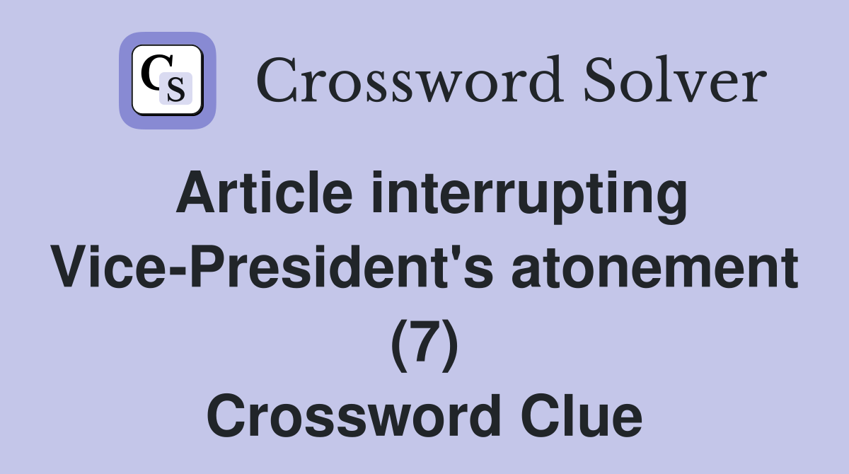 Article interrupting Vice-President's atonement (7) Crossword Clue