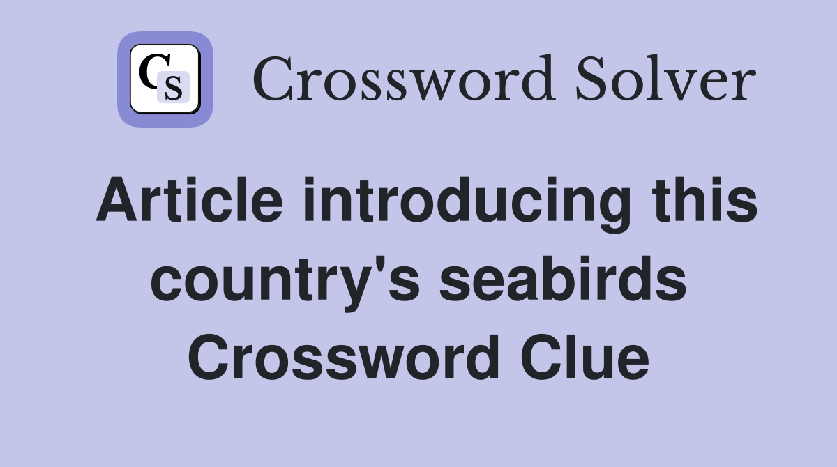 Article introducing this country's seabirds Crossword Clue
