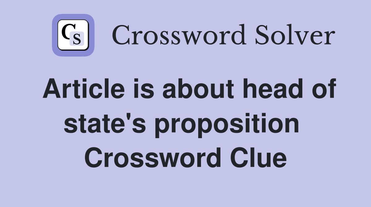 Article is about head of state's proposition  Crossword Clue