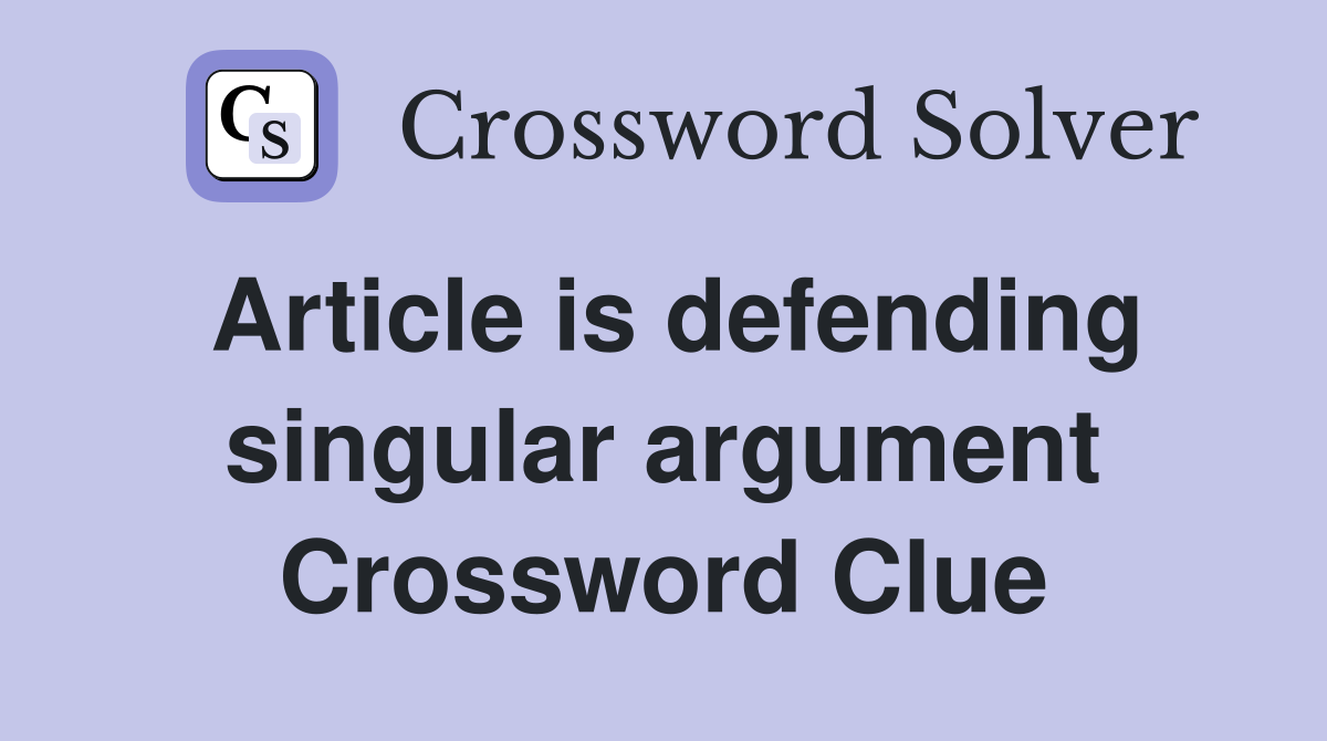 Article is defending singular argument Crossword Clue