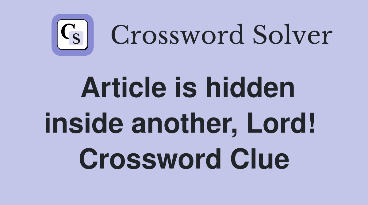 Article is hidden inside another, Lord!  Crossword Clue