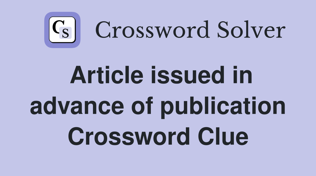 Article issued in advance of publication Crossword Clue