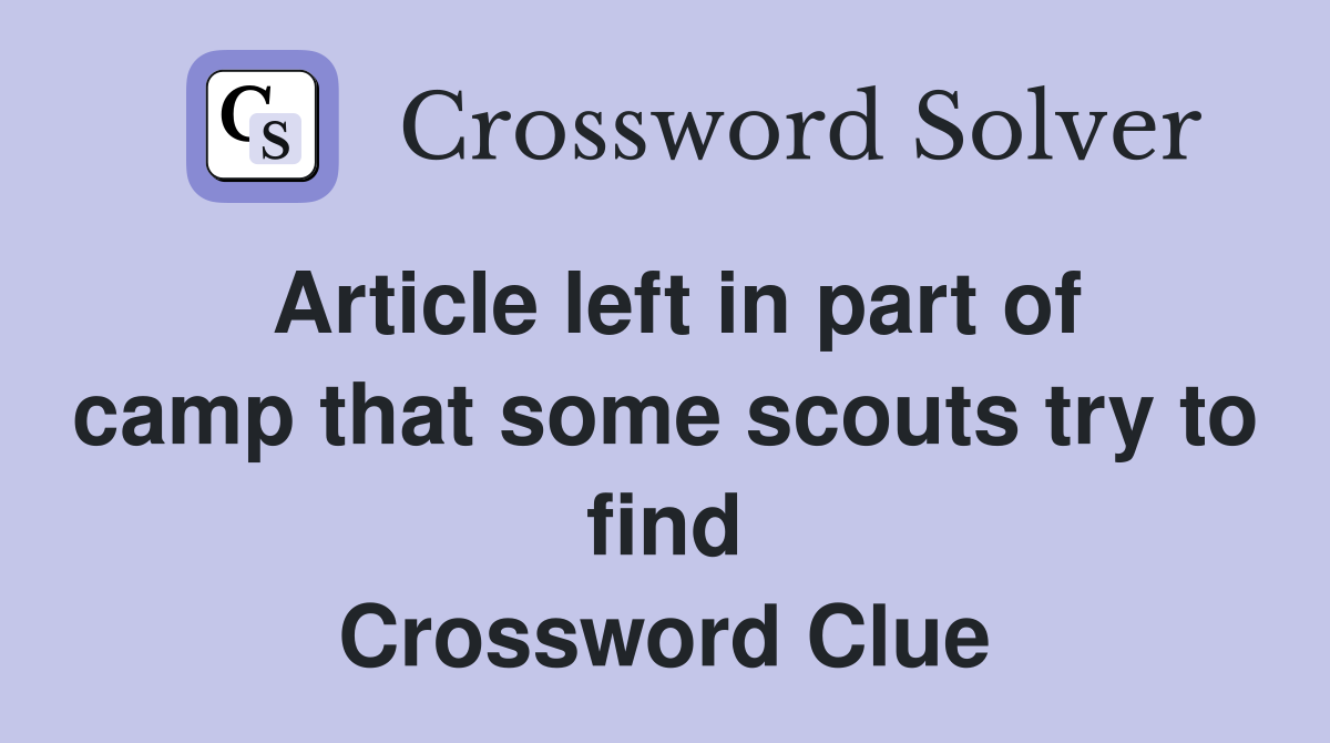 Article left in part of camp that some scouts try to find Crossword Clue