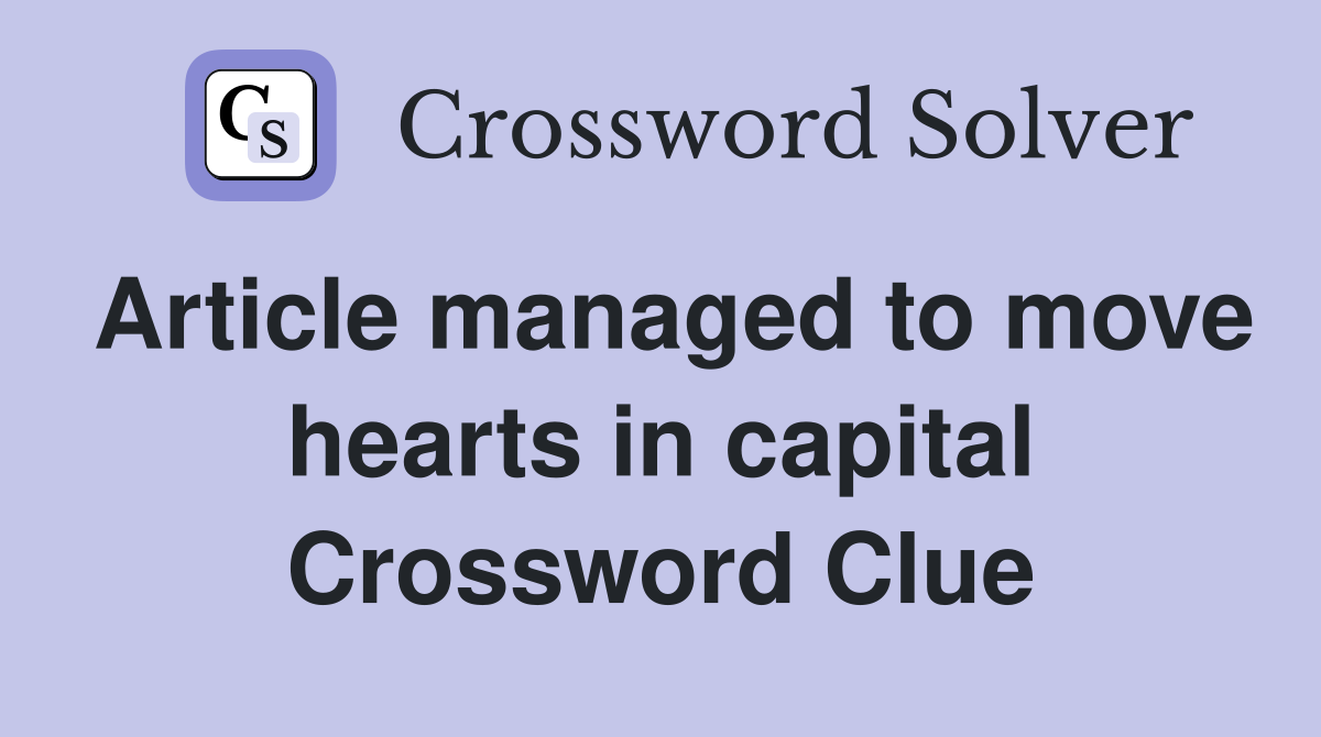 Article managed to move hearts in capital Crossword Clue
