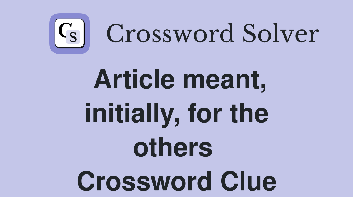 Article meant, initially, for the others  Crossword Clue