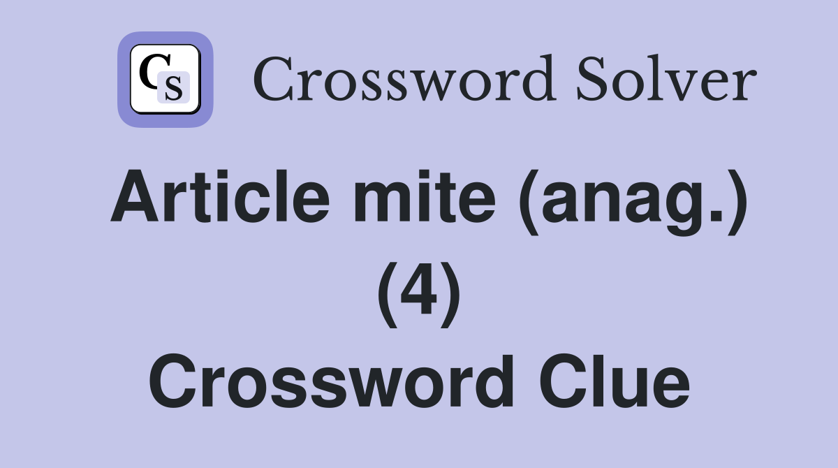 Article mite (anag.) (4) Crossword Clue