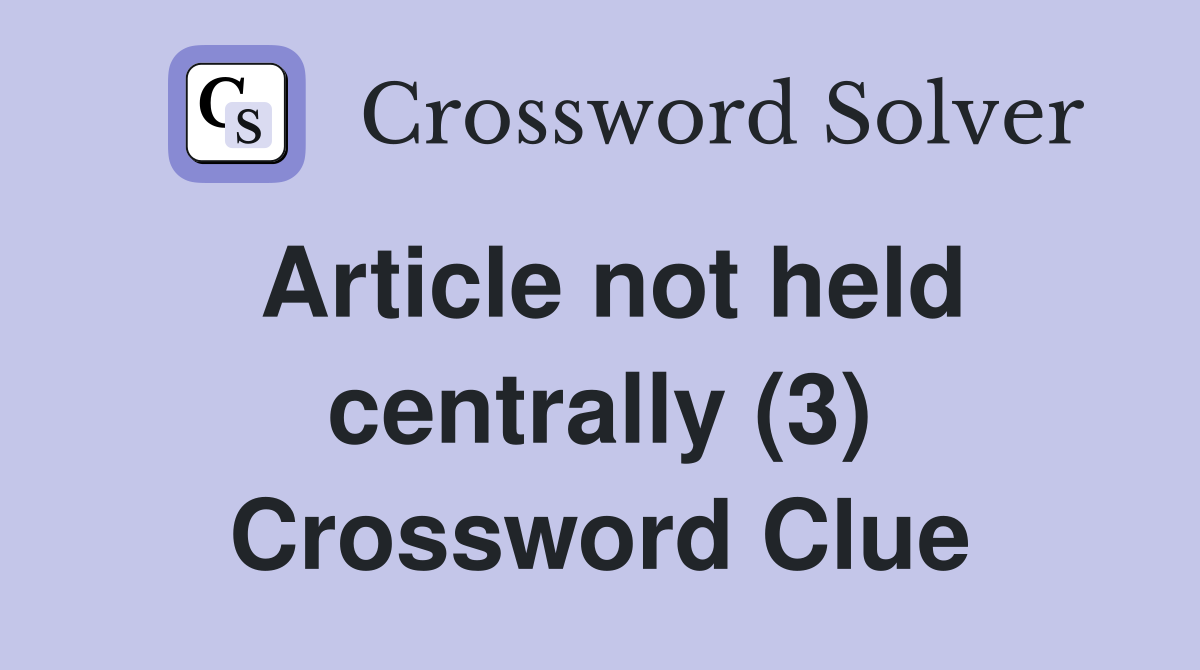 Article not held centrally (3) Crossword Clue