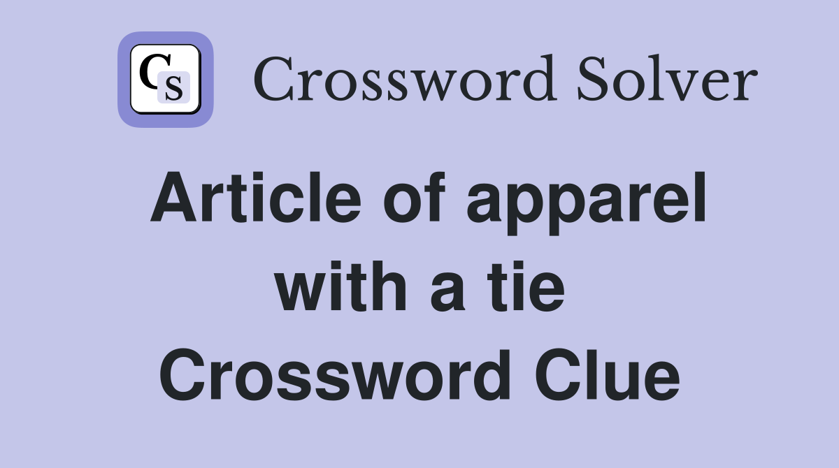 Article of apparel with a tie Crossword Clue