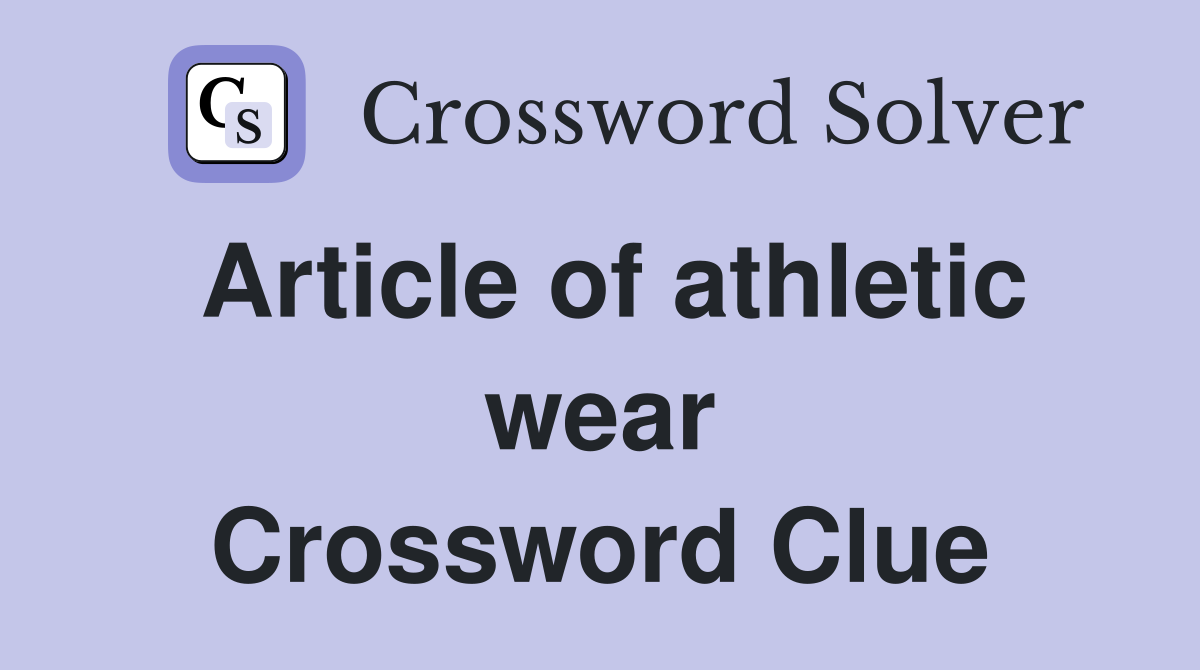 Article of athletic wear Crossword Clue